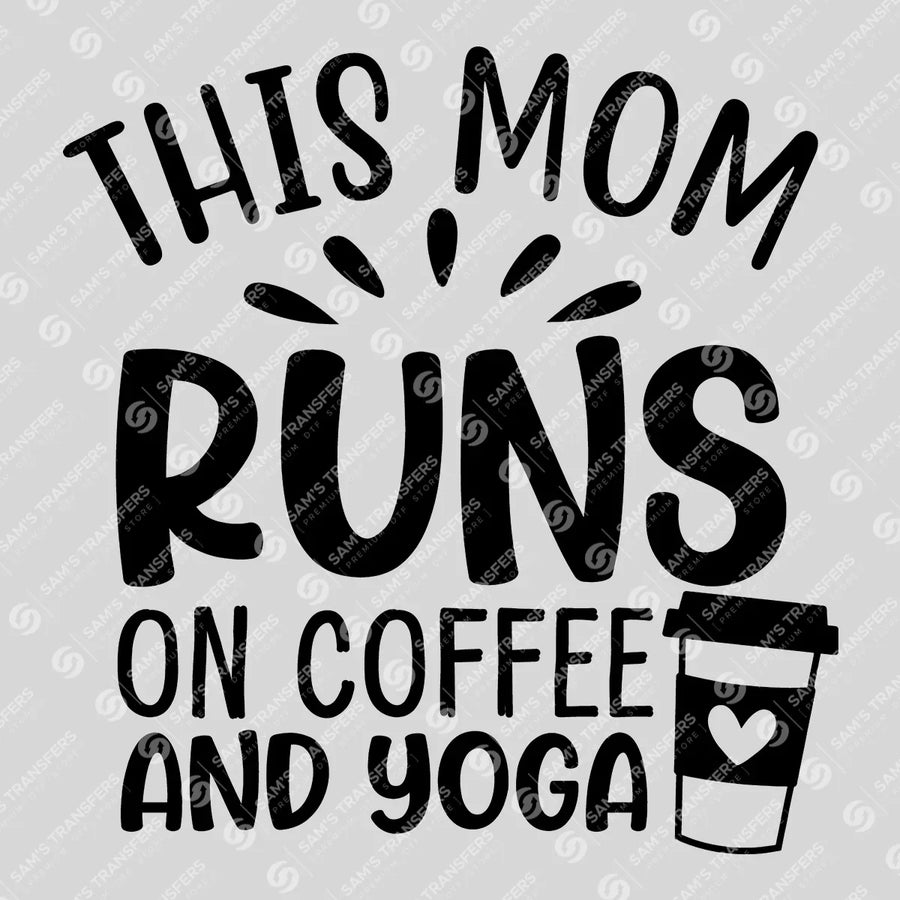 This Mom Runs On Coffee Yoga Ready-to-Press DTF Transfer | SAT10136