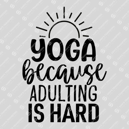 Apparel featuring a Yoga Because Adulting Is Hard-themed DTF transfer.