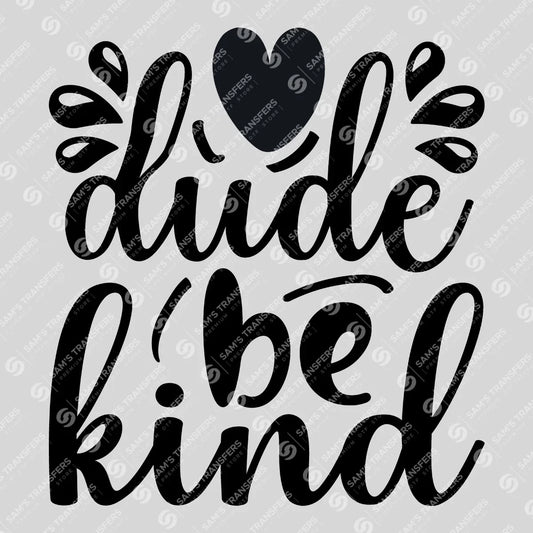 Apparel featuring a Dude Be Kind-themed DTF transfer.