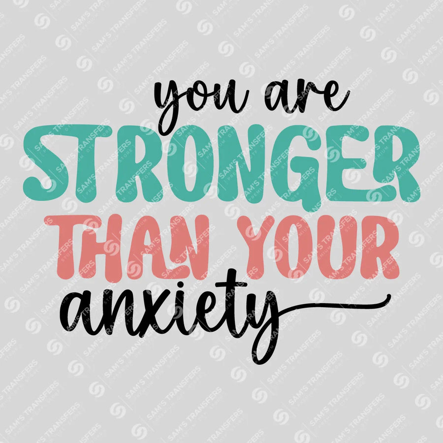 Stronger Than Your Anxiety Ready-to-Press DTF Transfer | SAT10198