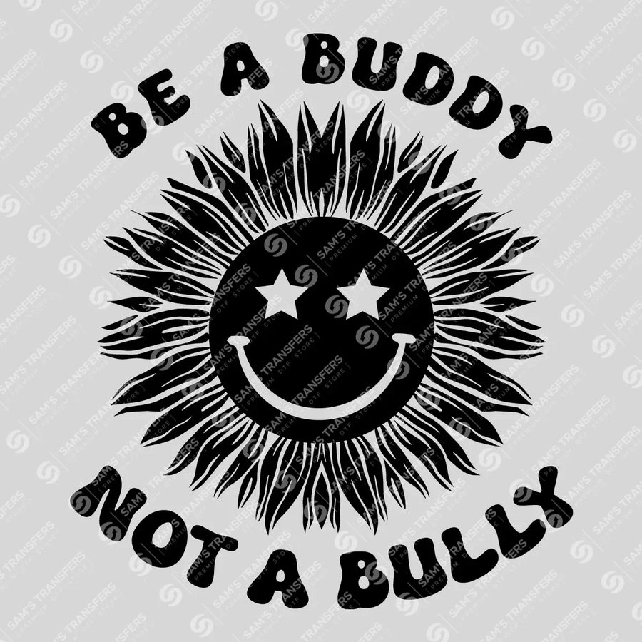 Be A Buddy Not A Bully Sunflower Ready-to-Press DTF Transfer | SAT10212