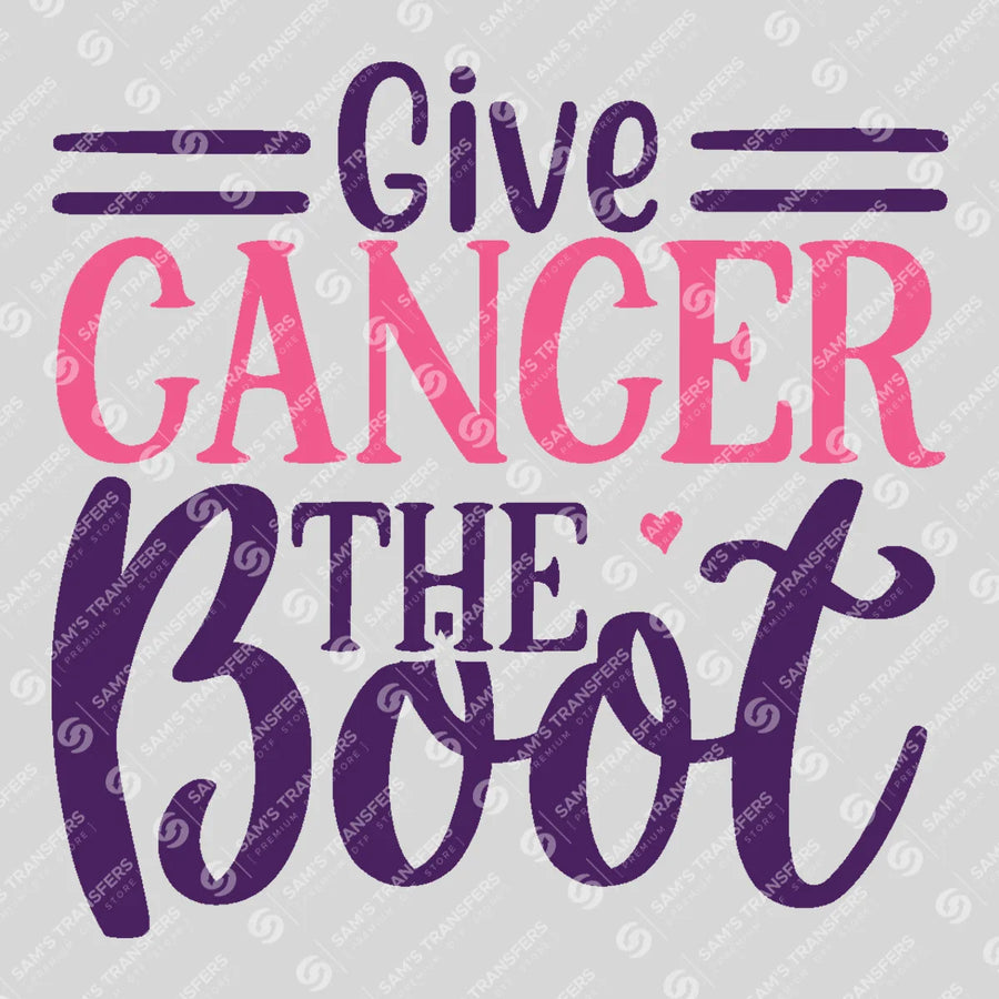 Give Cancer The Boot Script Ready-to-Press DTF Transfer | SAT10404