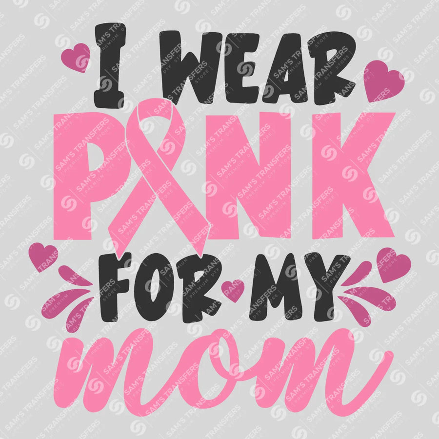 I Wear Pink For My Mom Ready-to-Press DTF Transfer | SAT10419