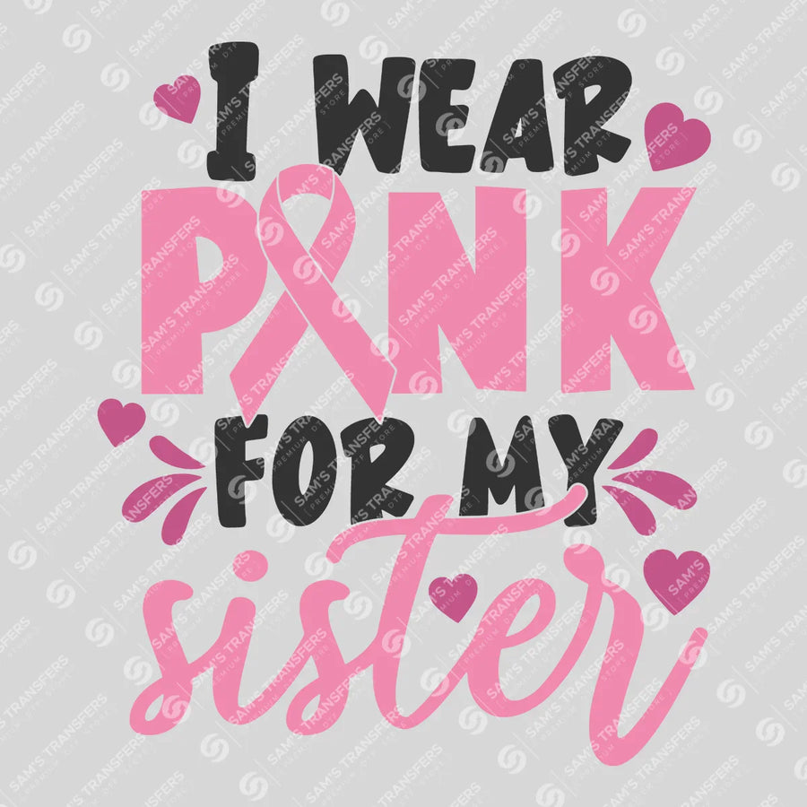 I Wear Pink For My Sister Ready-to-Press DTF Transfer | SAT10420