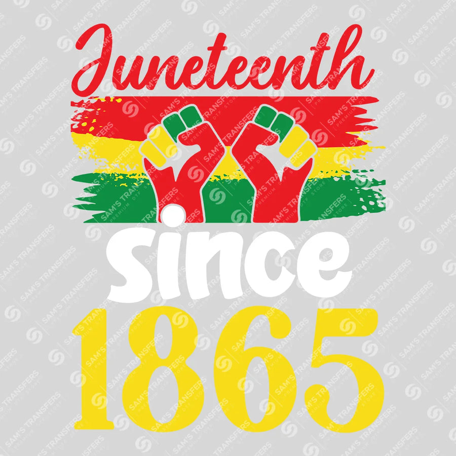 Juneteenth Since 1865 Ready-to-Press DTF Transfer | SAT10742