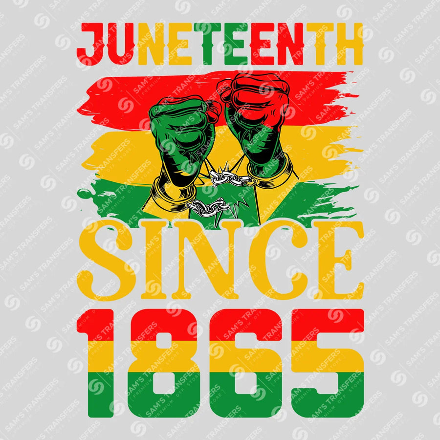 Juneteenth Since 1865 Ready-to-Press DTF Transfer | SAT10743