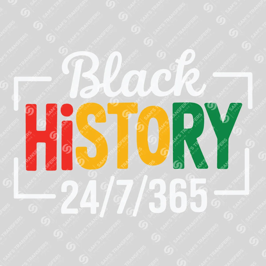 Black History 24 7 365 Ready-to-Press DTF Transfer | SAT10796