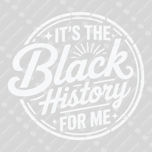 Apparel featuring a It's The Black History For Me-themed DTF transfer.