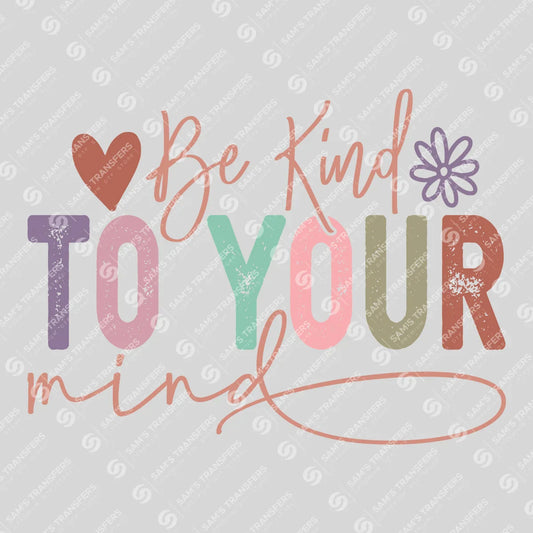 Apparel featuring a Be Kind To Your Mind-themed DTF transfer.
