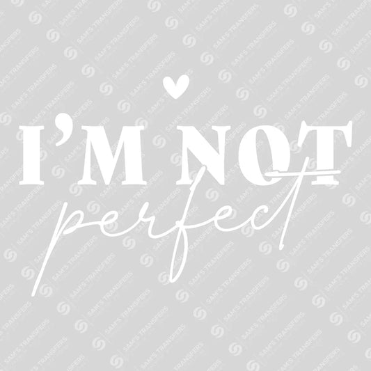Apparel featuring a I'm Not Perfect-themed DTF transfer.