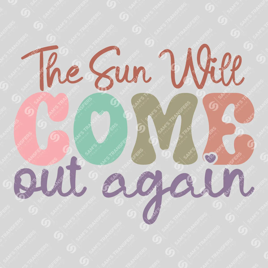 The Sun Will Come Out Again Ready-to-Press DTF Transfer | SAT10949