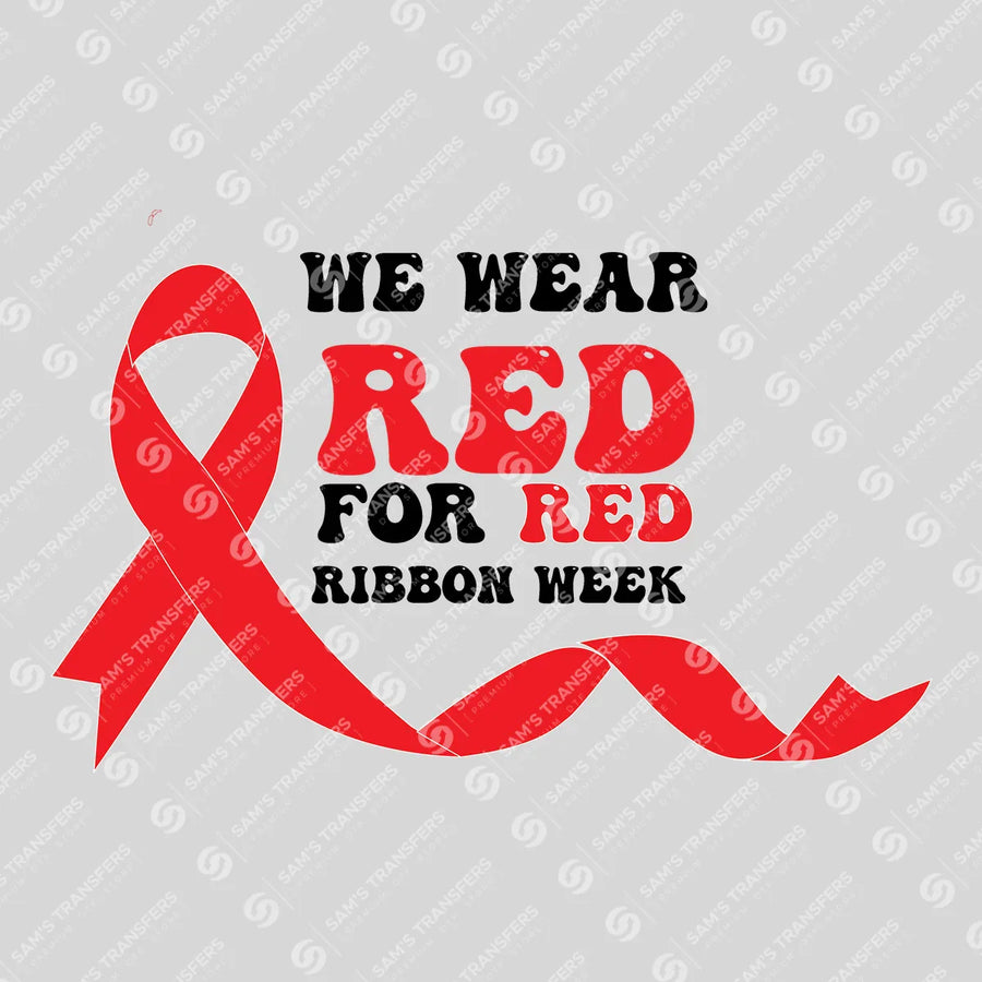 We Wear Red For Red Ribbon Week Ready-to-Press DTF Transfer | SAT10979