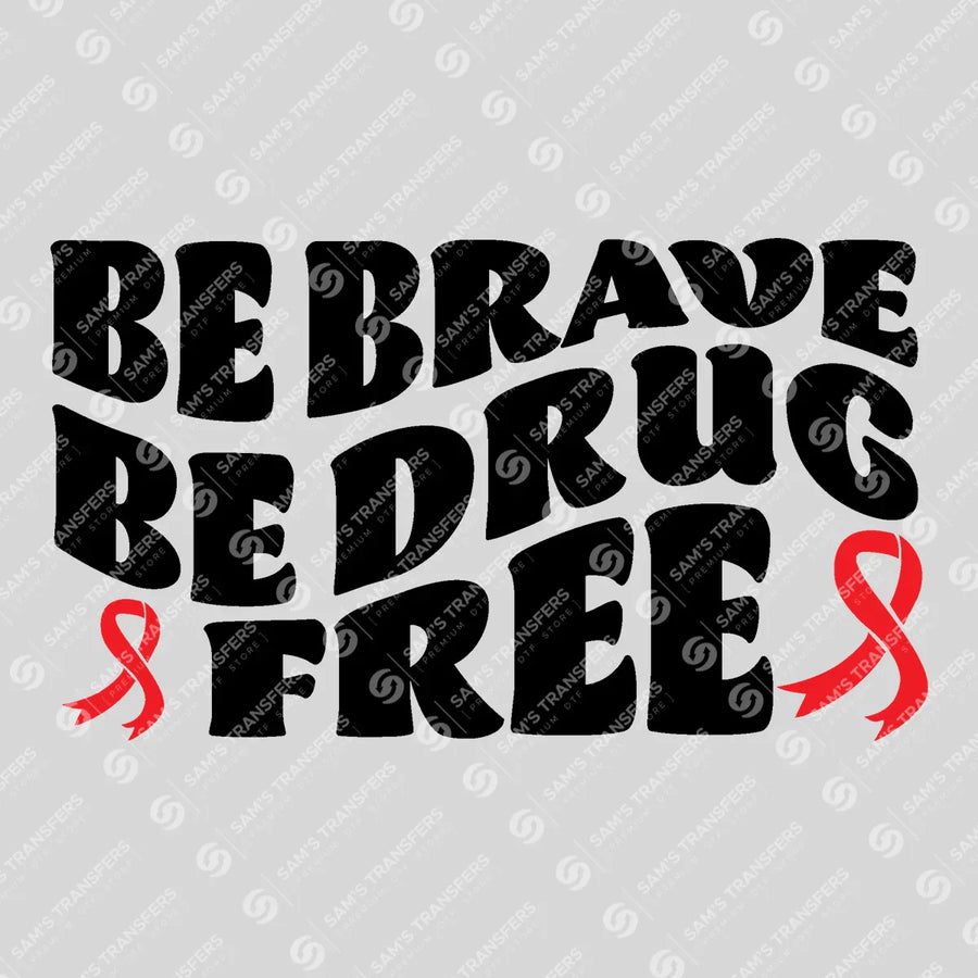 Be Brave Be Drug Free Ready-to-Press DTF Transfer | SAT10984