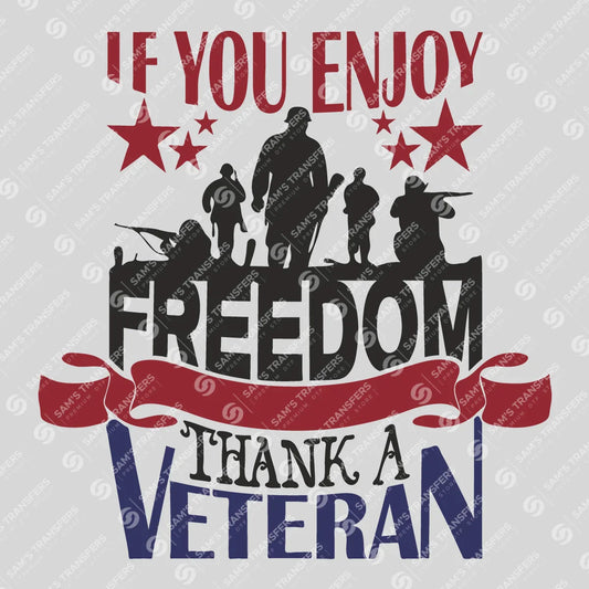 Apparel featuring a If You Enjoy Freedom Thank A Veteran-themed DTF transfer.