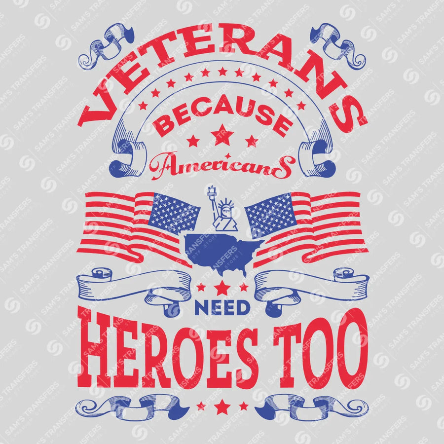 Veterans Because Americans Need Heroes Too Ready-to-Press DTF Transfer | SAT11061