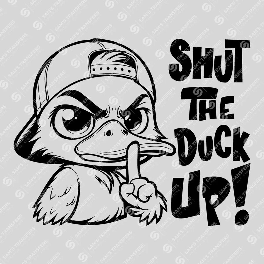 Shut The Duck Up Ready-to-Press DTF Transfer | SAT11158