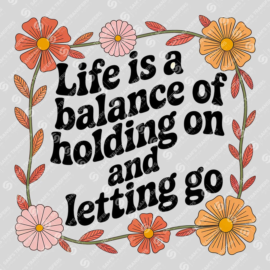 Life Is A Balance Of Holding On And Letting Go Ready-to-Press DTF Transfer | SAT11176
