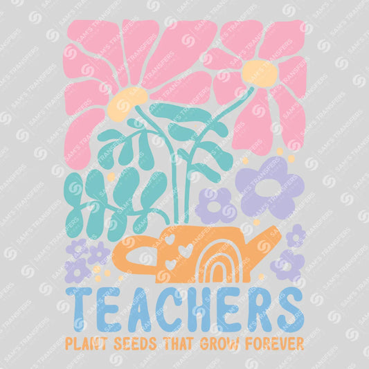 Apparel featuring a Teachers Plant Seeds That Grow Forever-themed DTF transfer.