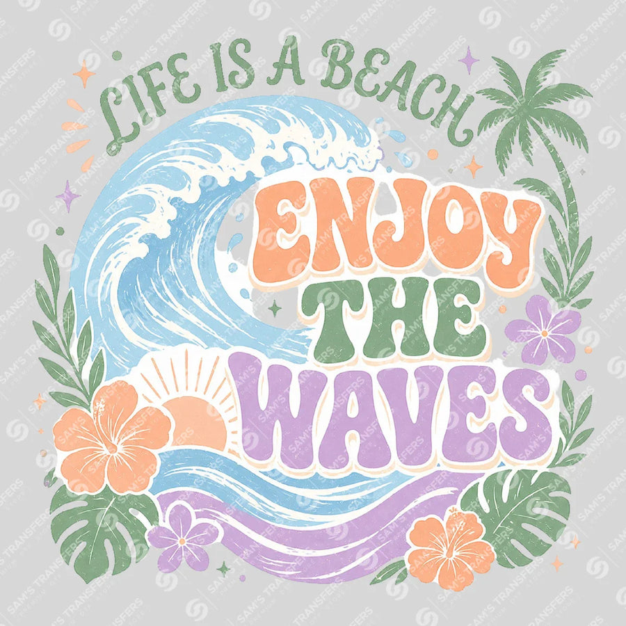Life Is A Beach Enjoy The Waves Ready-to-Press DTF Transfer | SAT11242