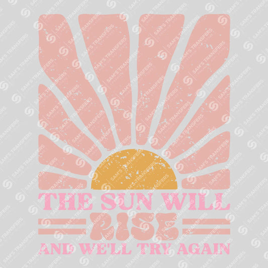 Apparel featuring a The Sun Will Rise And We'll Try Again-themed DTF transfer.