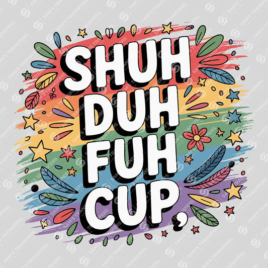 Apparel featuring a Shuh Duh Fuh Cup-themed DTF transfer.
