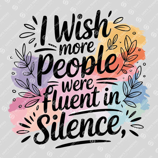 Apparel featuring a I Wish More People Were Fluent In Silence-themed DTF transfer.
