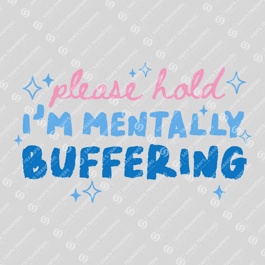 Apparel featuring a Please Hold I'm Mentally Buffering-themed DTF transfer.
