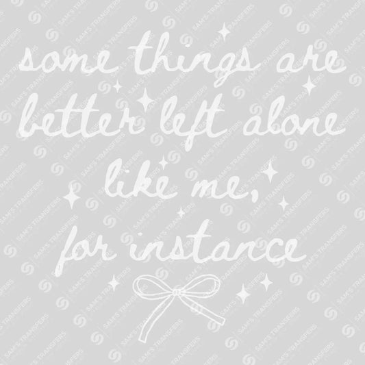 Apparel featuring a Some Things Are Better Left Alone-themed DTF transfer.