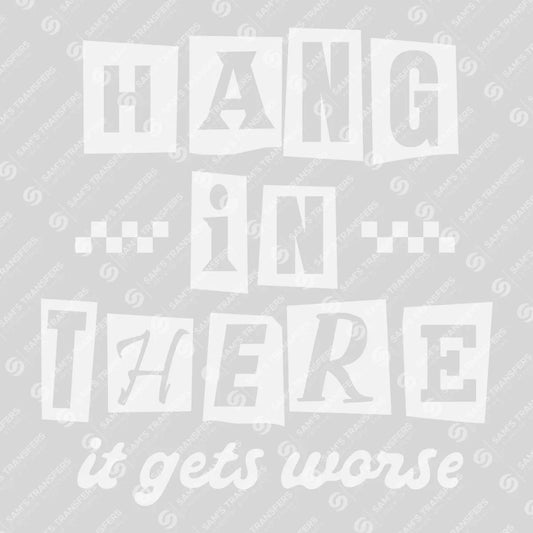 Apparel featuring a Hang In There It Gets Worse-themed DTF transfer.