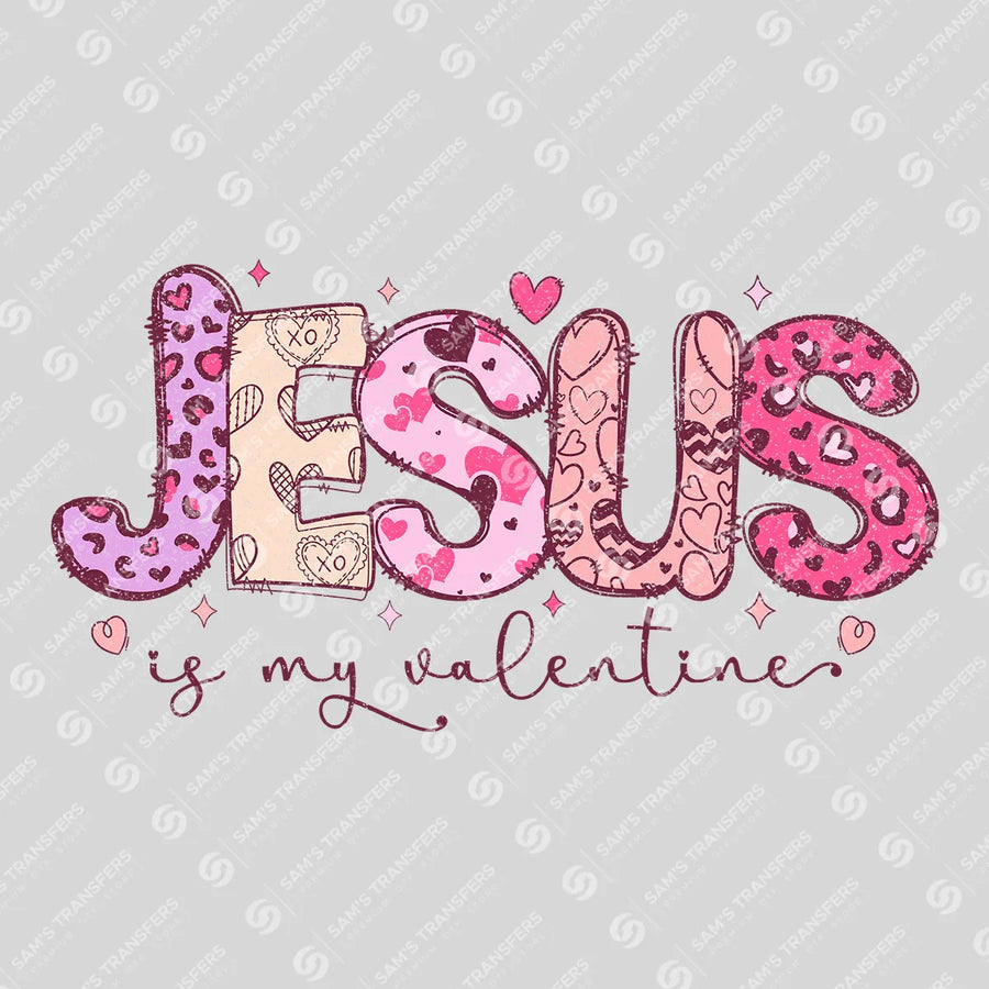 Jesus Is My Valentine Ready-to-Press DTF Transfer | SAT11488