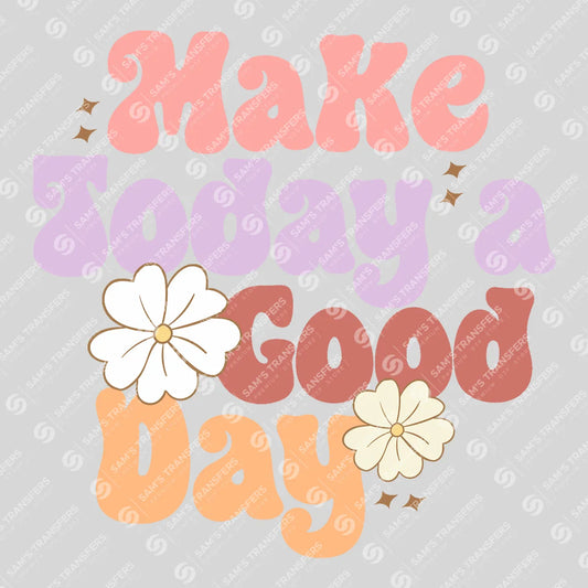Apparel featuring a Make Today A Good Day-themed DTF transfer.