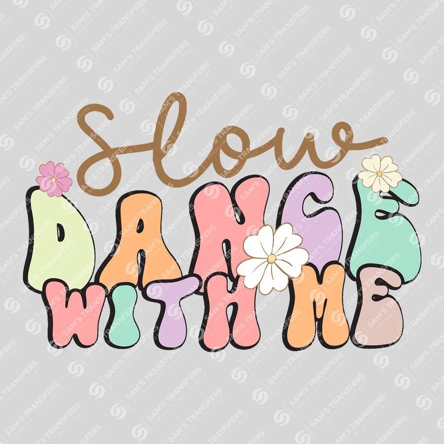 Slow Dance With Me Ready-to-Press DTF Transfer | SAT11558