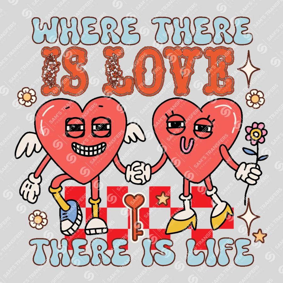 Where There Is Love There Is Life Ready-to-Press DTF Transfer | SAT11570