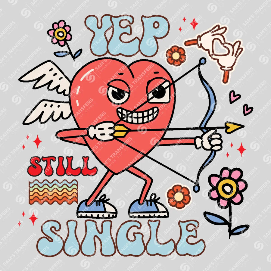 Yep Still Single Ready-to-Press DTF Transfer | SAT11574