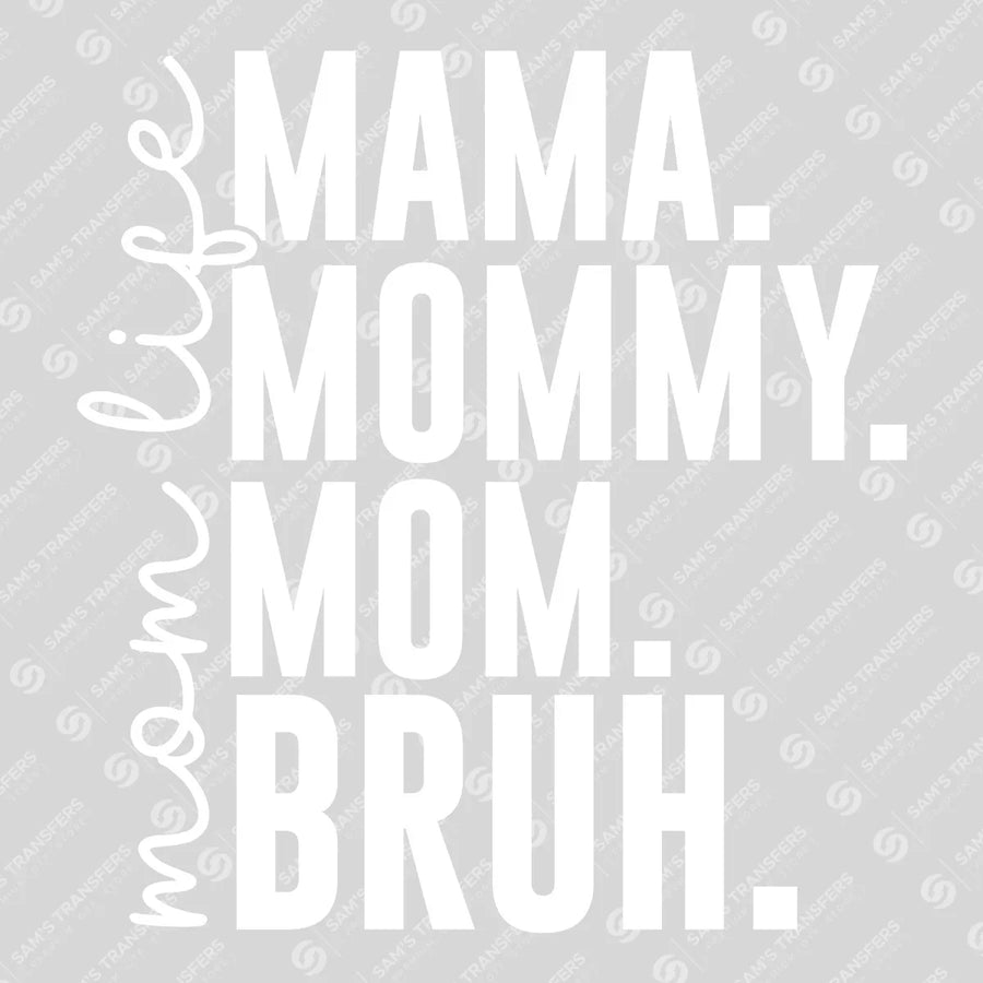 Mom Life MAMA MOMMY MOM BRUH (White Text) Ready-to-Press DTF Transfer