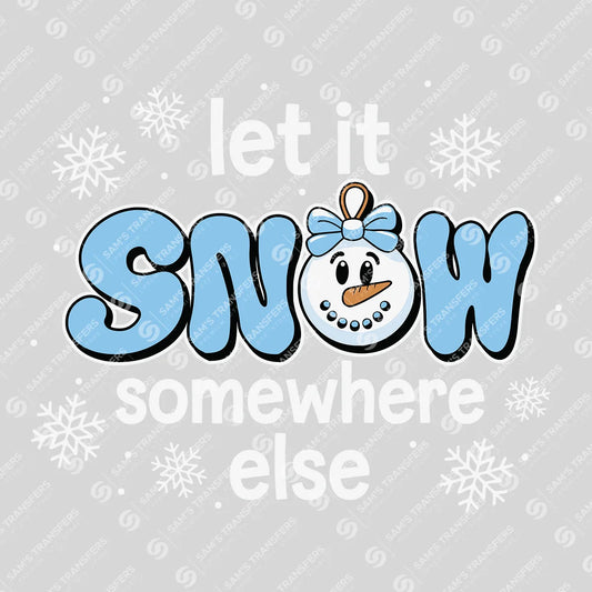 Let It Snow Somewhere Else – Funny Snowman Winter DTF Transfer