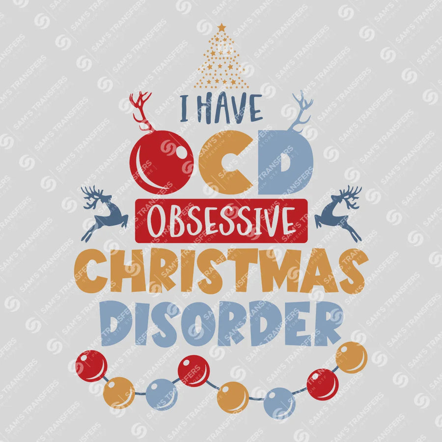 I Have OCD – Obsessive Christmas Disorder DTF Transfer
