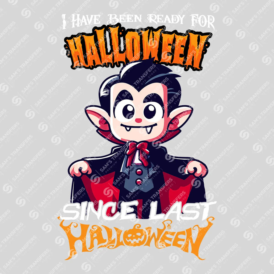 Funny Vampire Halloween DTF Transfer – “Ready Since Last Halloween” Design