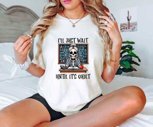 I'll Just Wait Until It’s Quiet Skeleton Teacher DTF Transfer - Sam's DTF Transfers