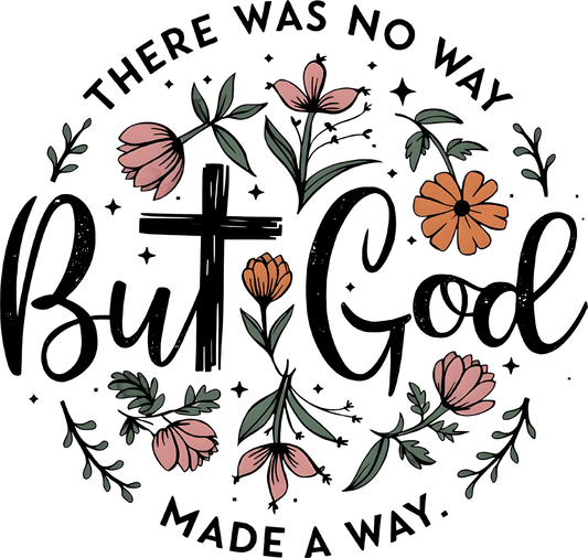 There Was No Way But God Made a Way – Faith Floral DTF Transfer - Sam's DTF Transfers
