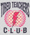 Tired Teachers Club DTF Transfer