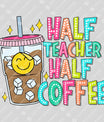 Half Teacher Half Coffee Ready-to-Press DTF Transfer