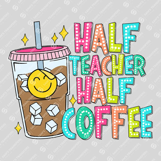 Half Teacher Half Coffee Ready-to-Press DTF Transfer