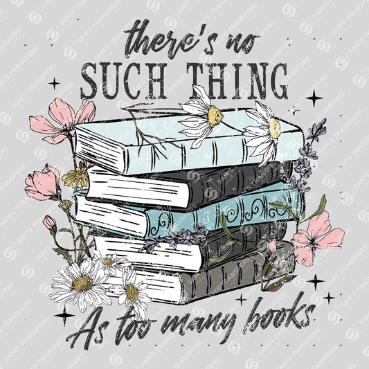 "There's No Such Thing as Too Many Books" Ready-to-Press DTF Transfer