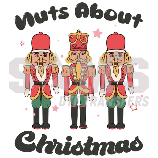 Three illustrated Christmas nutcracker soldiers with the words "Nuts About Christmas" in playful lettering, a premium custom DTF design by Sam's DTF Transfers.