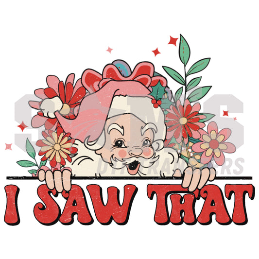 A playful Christmas elf peeking over bright flowers with the phrase "I Saw That" written in bold letters below, a premium custom DTF design by Sam's DTF Transfers.