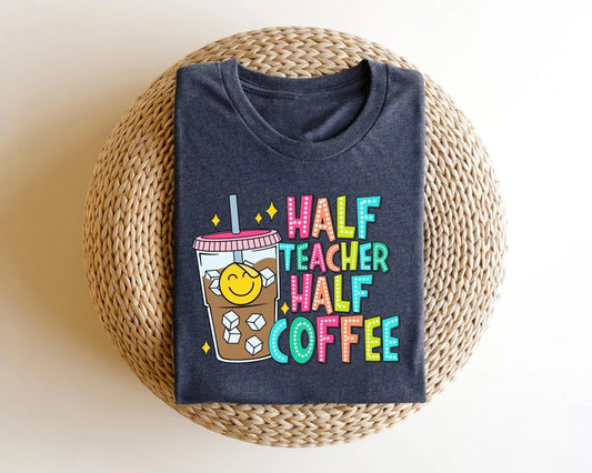 Half Teacher Half Coffee DTF transfer featuring an iced coffee cup with a smiley face and colorful text, perfect for heat-pressed teacher-themed t-shirts and hoodies.