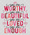 Worthy, Beautiful, Loved, Enough DTF Transfer
