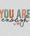 You Are Enough DTF Transfer