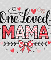 One Loved Mama - Mother's Day DTF Transfer